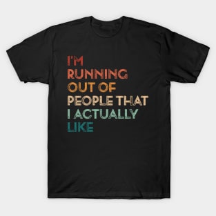 Vintage I'm Running Out Of People That I Actually Like Funny Running T-Shirt